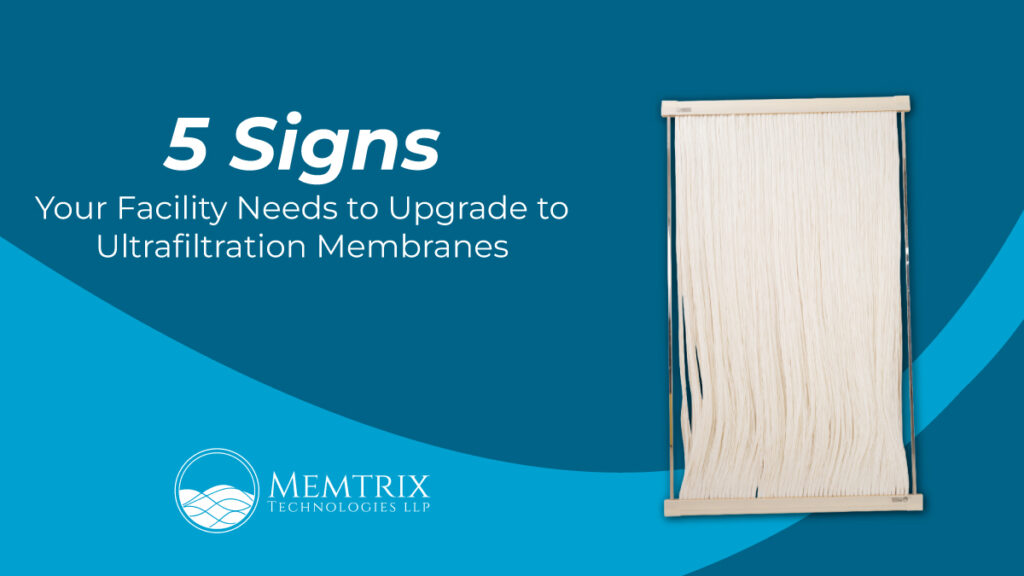 5 signs your facility needs to upgrade to ultrafiltration membranes – Memtrix Technologies LLP industrial water filtration solutions banner featuring UF membrane module.