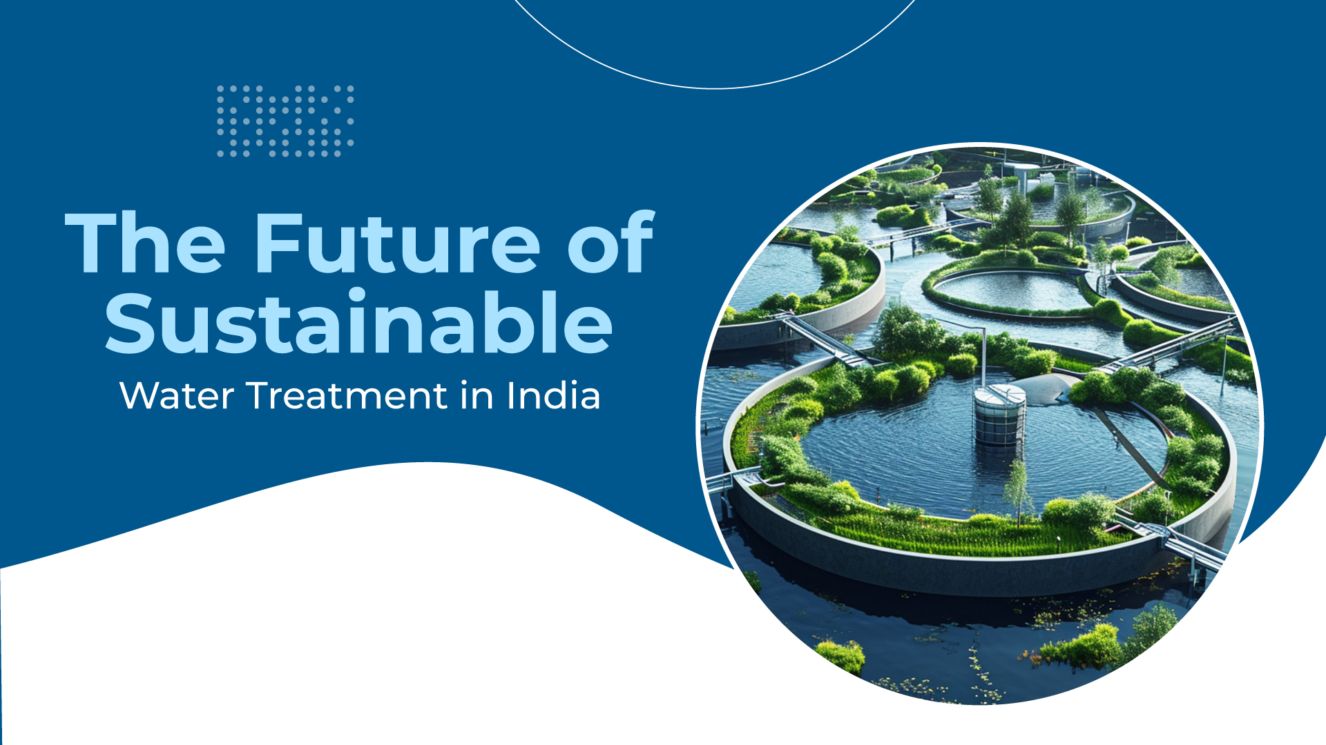 Future of sustainable water treatment in India featuring eco-friendly wastewater treatment tanks, smart water recycling systems, green infrastructure, and modern environmental engineering solutions.